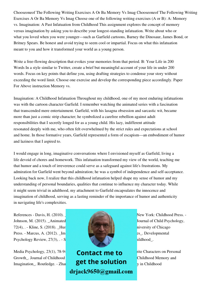 Choose one of the following writing exercises (A or B): A: Memory vs. Imagination: A Past Infatuation from Childhood This assignment explores the concept of mem