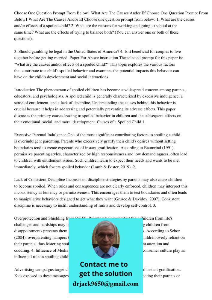 Choose one question prompt from below: 1. What are the causes and/or effects of a spoiled child? 2. What are the reasons for working and going to school at the 