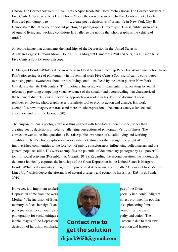 Choose the correct answer 1. In Five Cents a Spot, Jacob Riis used photography to __________. A. create poetic depictions of urban life in New York City B. Demo