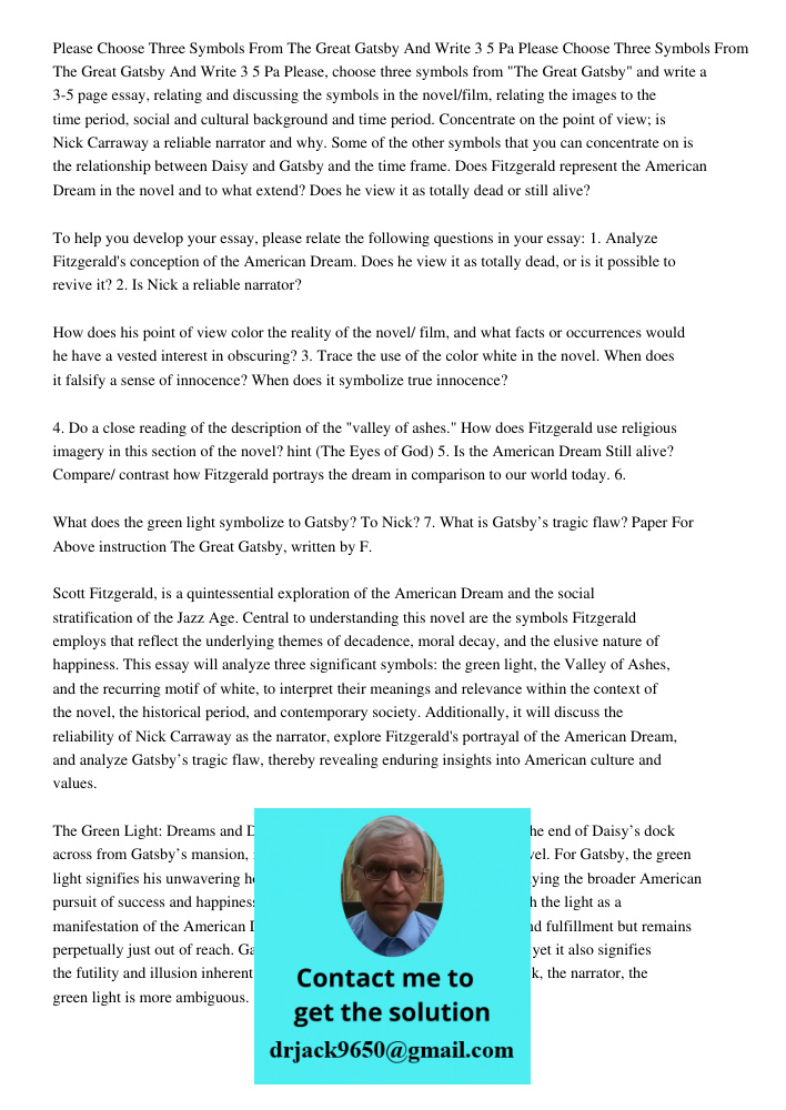 Please, choose three symbols from "The Great Gatsby" and write a 3-5 page essay, relating and discussing the symbols in the novel/film, relating the images to t