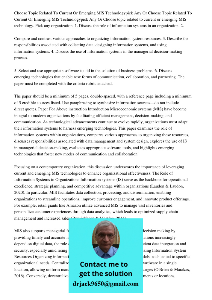 Choose topic related to current or emerging MIS technology. Pick any organization. 1. Discuss the role of information systems in an organization. 2. Compare and