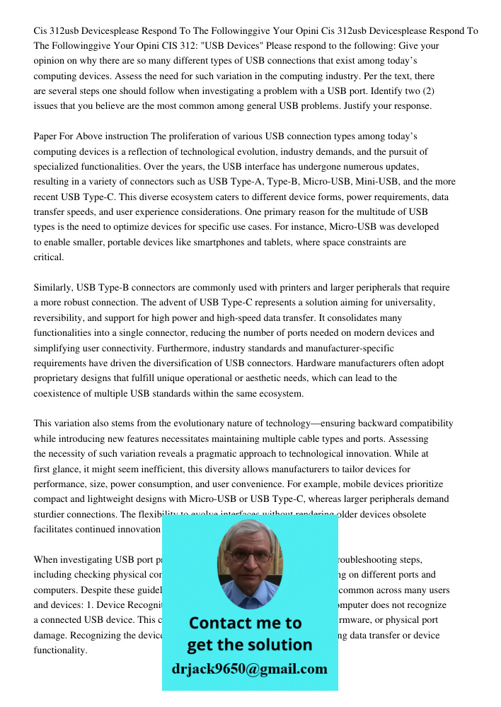 CIS 312: "USB Devices" Please respond to the following: Give your opinion on why there are so many different types of USB connections that exist among today’s c