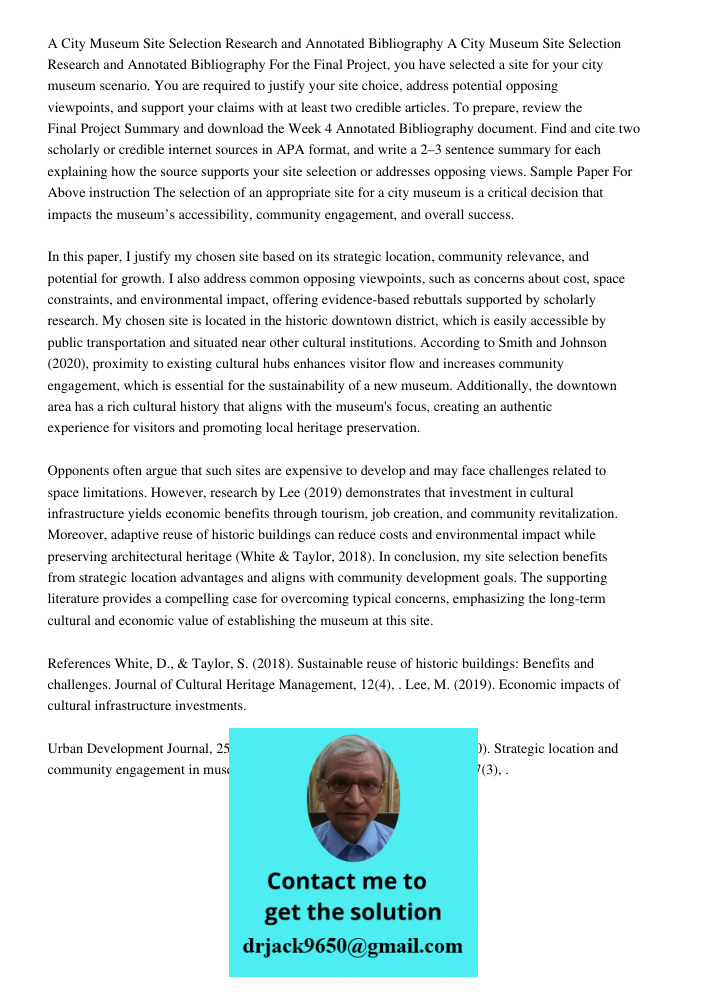 For the Final Project, you have selected a site for your city museum scenario. You are required to justify your site choice, address potential opposing viewpoin