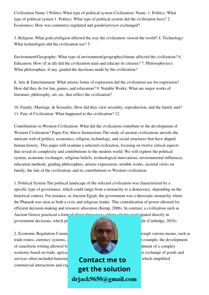 1. Politics: What type of political system did the civilization have? 2. Economics: How was commerce regulated and goods/services exchanged? 3. Religion: What g