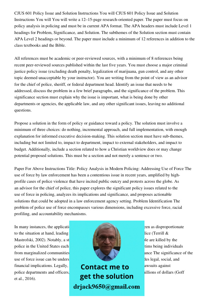 You will write a 12–15-page research-oriented paper. The paper must focus on policy analysis in policing and must be in current APA format. The APA headers must