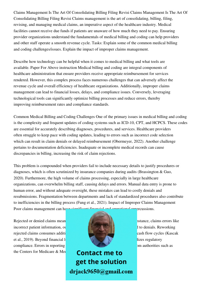 Claims management is the art of consolidating, billing, filing, revising, and managing medical claims, an imperative aspect of the healthcare industry. Medical 