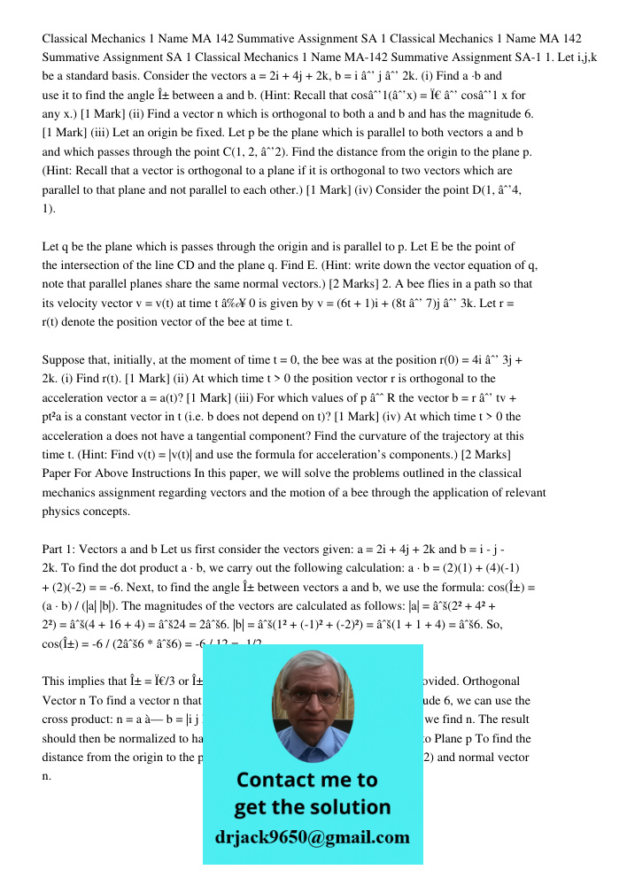 Classical Mechanics 1 Name MA 142 Summative Assignment SA 1 1. Let i,j,k be a standard basis. Consider the vectors a = 2i + 4j + 2k, b = i − j − 2k. (i) Find a 