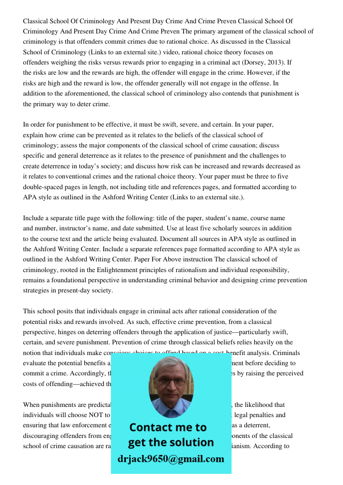 The primary argument of the classical school of criminology is that offenders commit crimes due to rational choice. As discussed in the Classical School of Crim