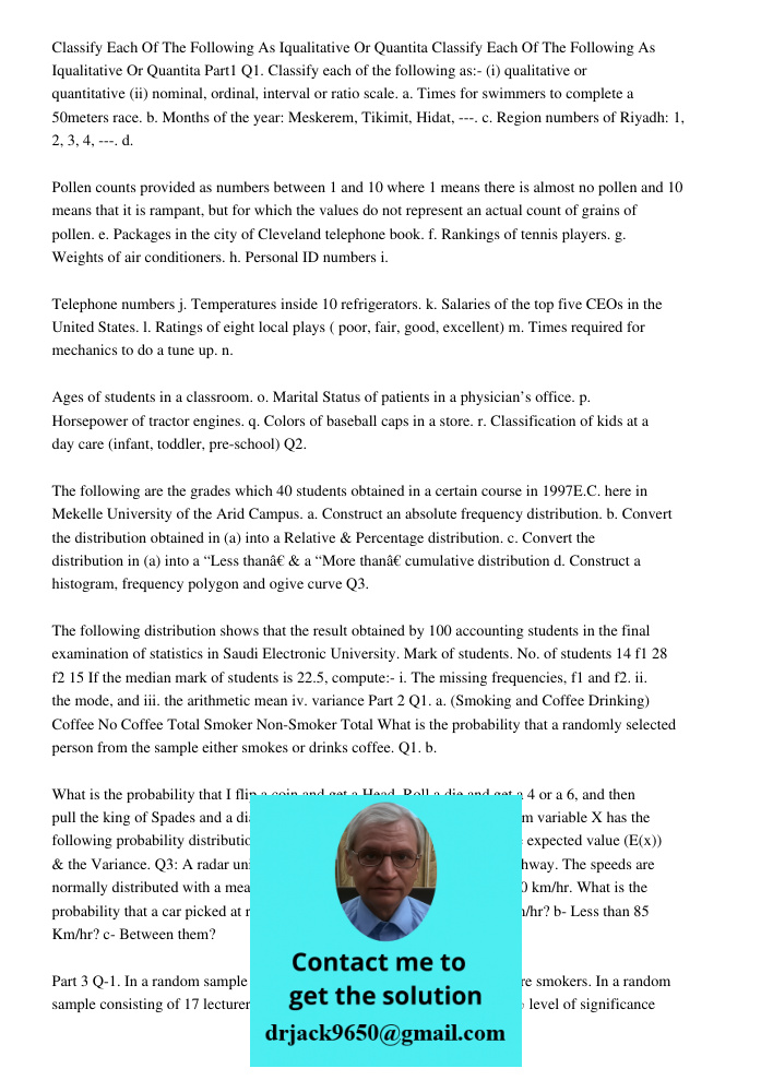 Part1 Q1. Classify each of the following as:- (i) qualitative or quantitative (ii) nominal, ordinal, interval or ratio scale. a. Times for swimmers to complete 