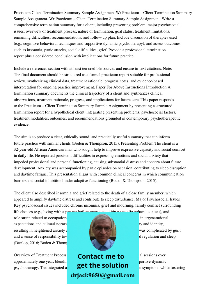 Practicum – Client Termination Summary Sample Assignment. Write a comprehensive termination summary for a client, including presenting problem, major psychosoci