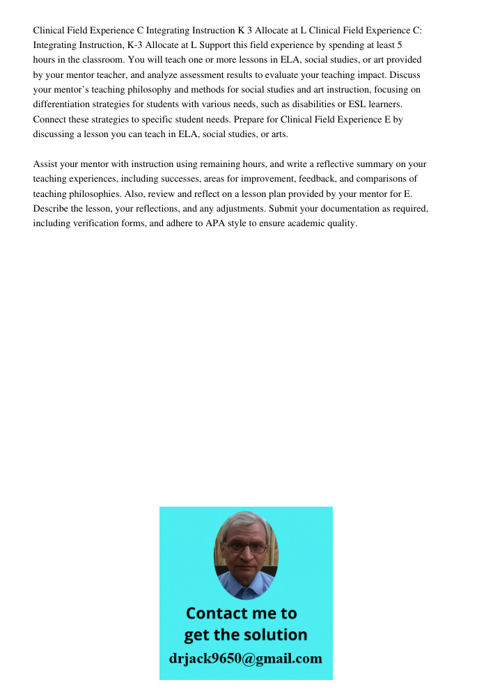 Support this field experience by spending at least 5 hours in the classroom. You will teach one or more lessons in ELA, social studies, or art provided by your 
