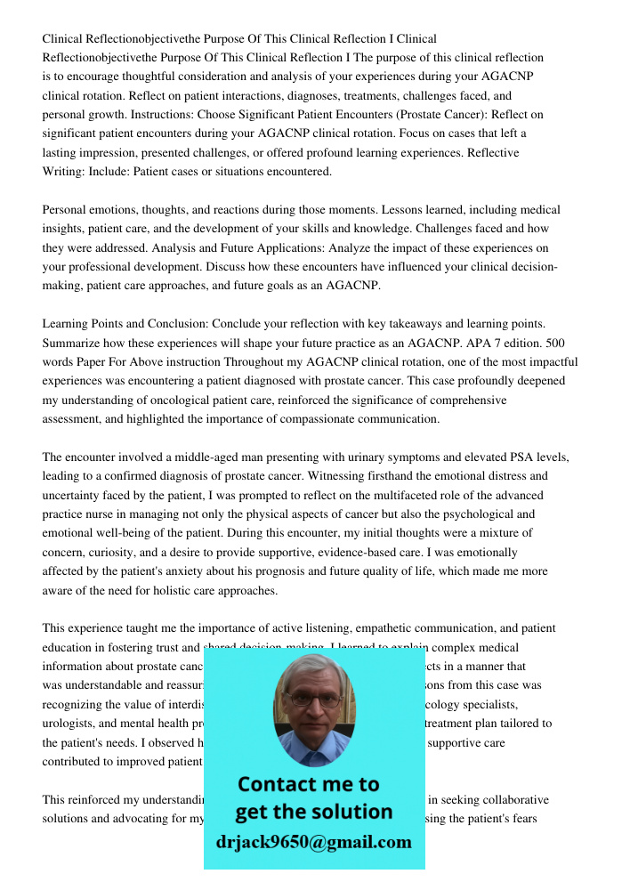 The purpose of this clinical reflection is to encourage thoughtful consideration and analysis of your experiences during your AGACNP clinical rotation. Reflect 