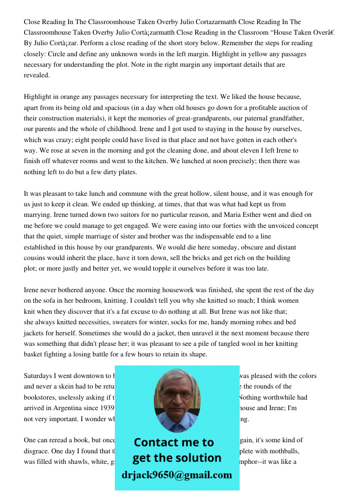 Close Reading in the Classroom “House Taken Over” By Julio Cortázar. Perform a close reading of the short story below. Remember the steps for reading closely: C