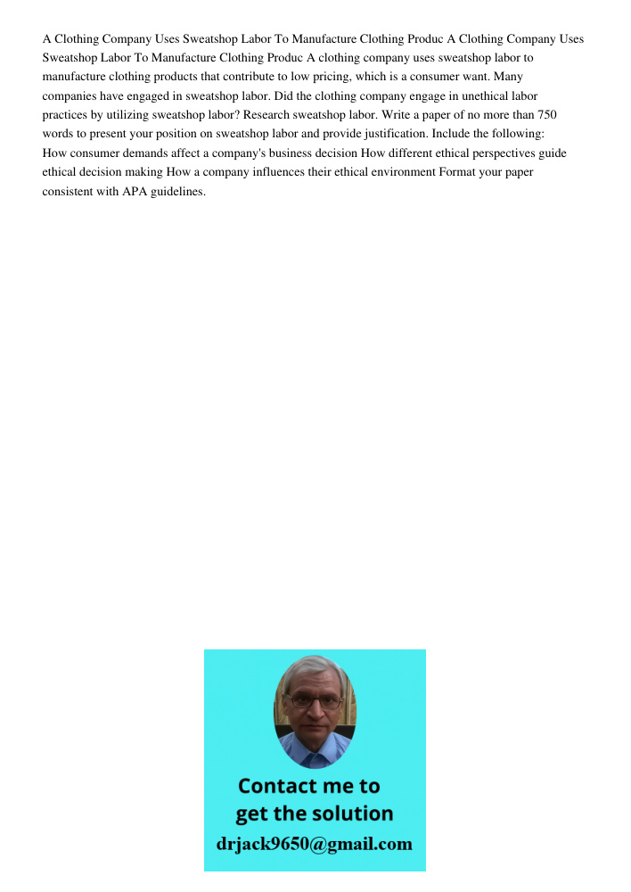 A clothing company uses sweatshop labor to manufacture clothing products that contribute to low pricing, which is a consumer want. Many companies have engaged i