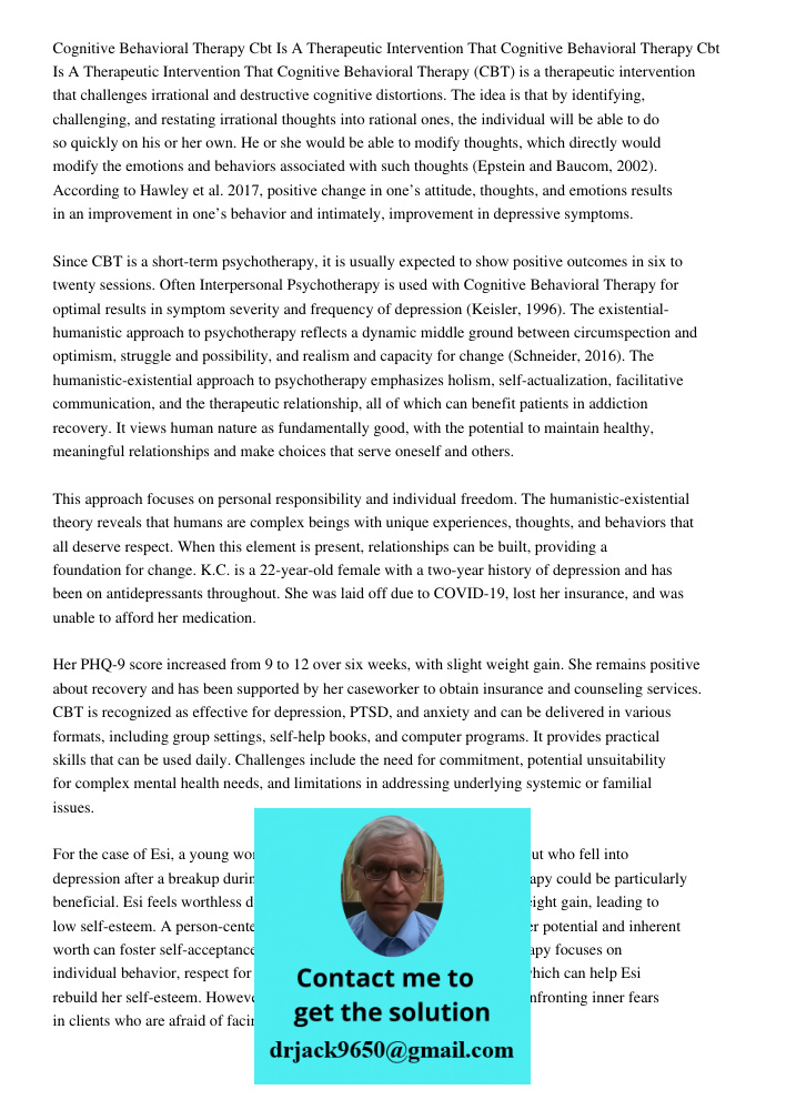 Cognitive Behavioral Therapy (CBT) is a therapeutic intervention that challenges irrational and destructive cognitive distortions. The idea is that by identifyi