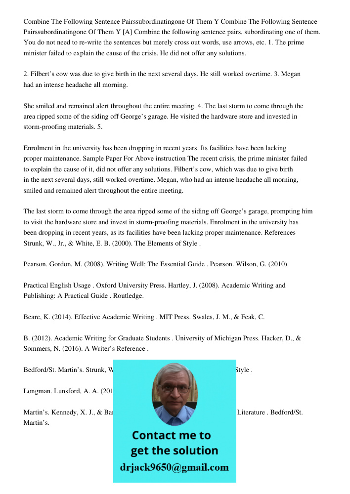 [A] Combine the following sentence pairs, subordinating one of them. You do not need to re-write the sentences but merely cross out words, use arrows, etc. 1. T