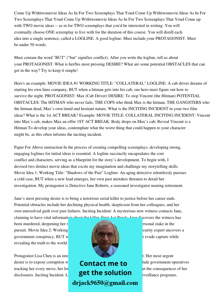 Come Up Withtwomovie Ideas As In For Two Screenplays That Youd Come up with TWO movie ideas -- as in for TWO screenplays that you'd be interested in writing. Yo
