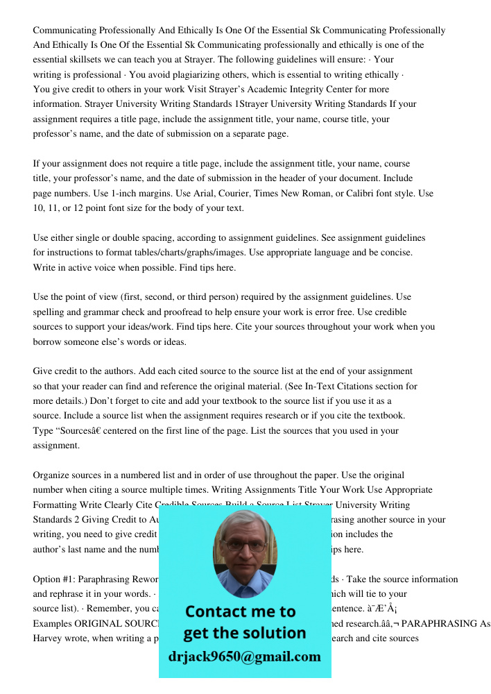 Communicating professionally and ethically is one of the essential skillsets we can teach you at Strayer. The following guidelines will ensure: · Your writing i