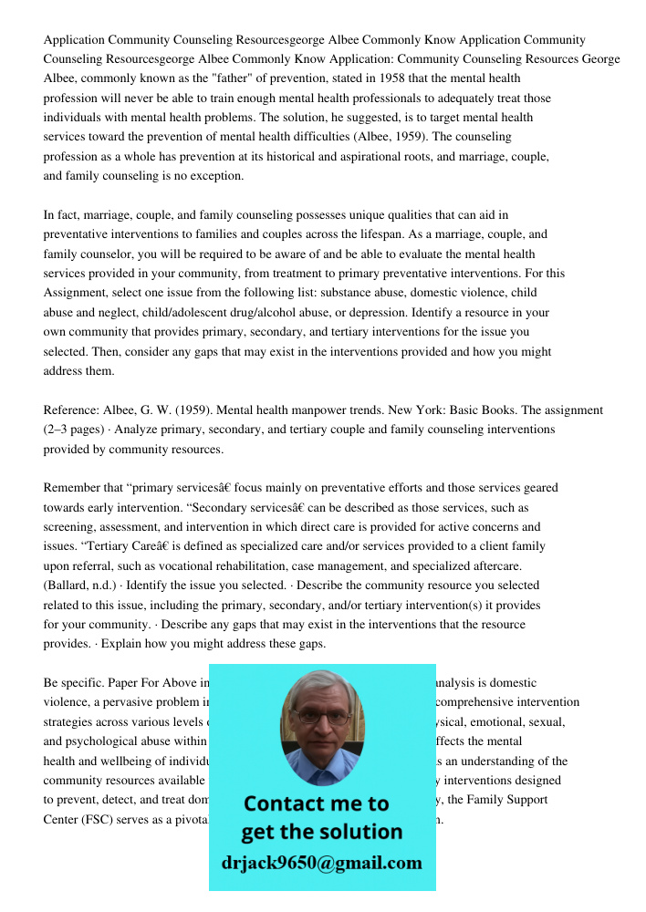 Application: Community Counseling Resources George Albee, commonly known as the "father" of prevention, stated in 1958 that the mental health profession will ne