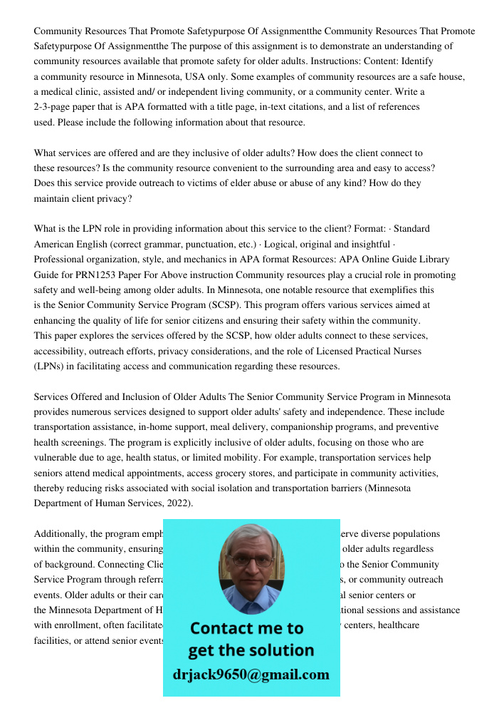 The purpose of this assignment is to demonstrate an understanding of community resources available that promote safety for older adults. Instructions: Content: 