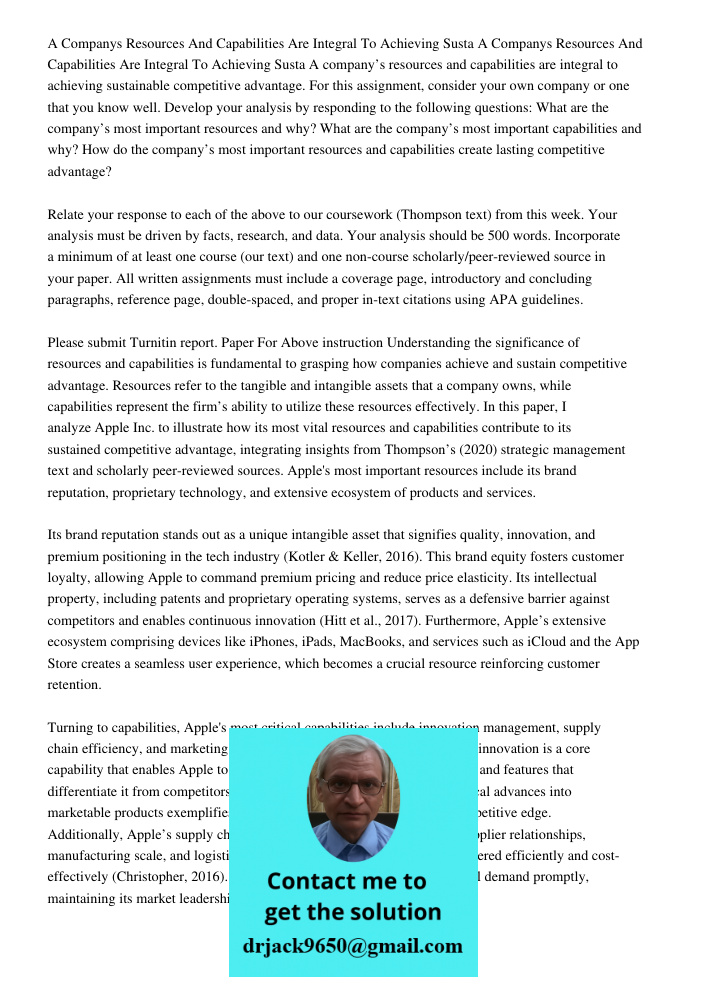 A company’s resources and capabilities are integral to achieving sustainable competitive advantage. For this assignment, consider your own company or one that y