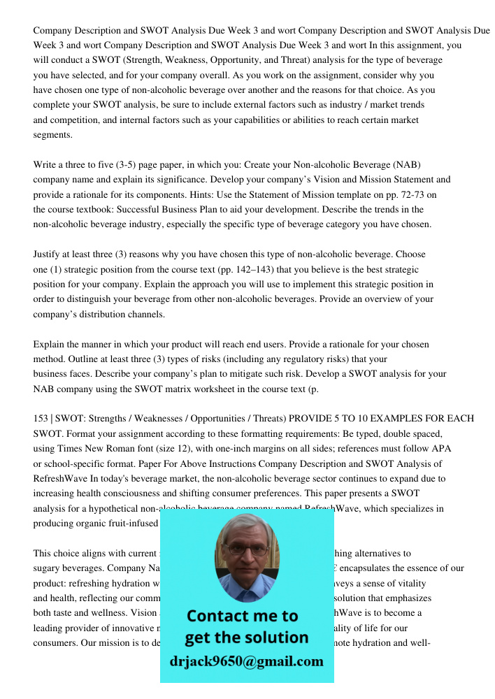 Company Description and SWOT Analysis Due Week 3 and wort In this assignment, you will conduct a SWOT (Strength, Weakness, Opportunity, and Threat) analysis for