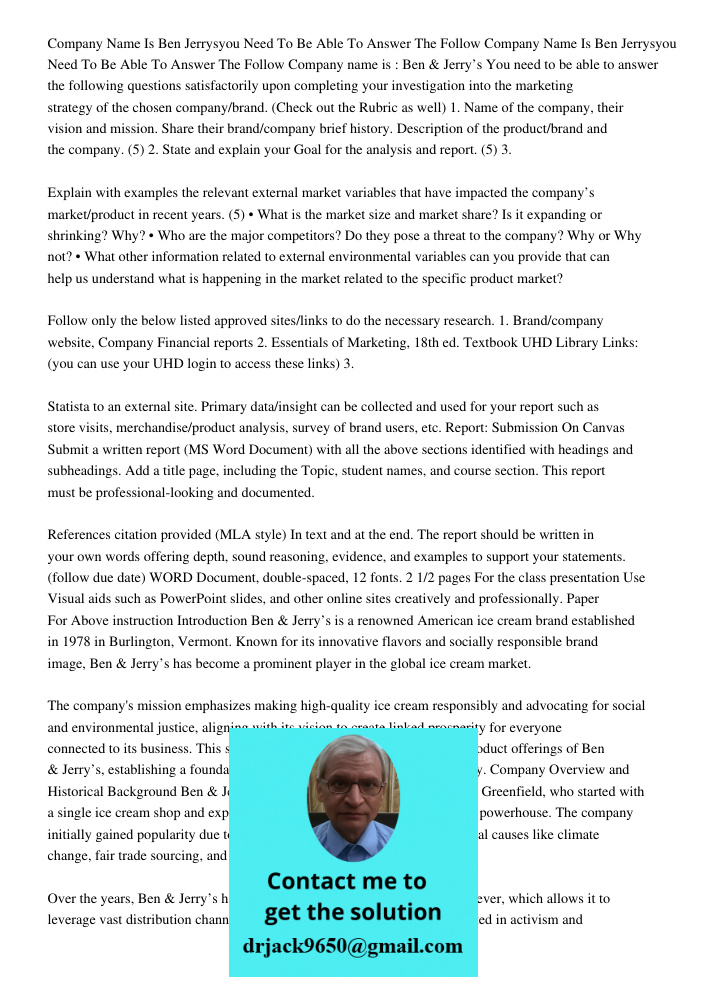 Company name is : Ben & Jerry’s You need to be able to answer the following questions satisfactorily upon completing your investigation into the marketing strat