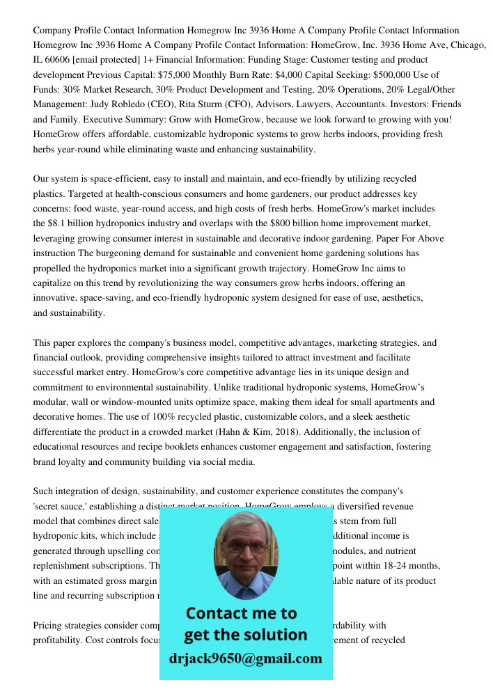 Company Profile Contact Information: HomeGrow, Inc. 3936 Home Ave, Chicago, IL 60606 [email protected] 1+ Financial Information: Funding Stage: Customer testing