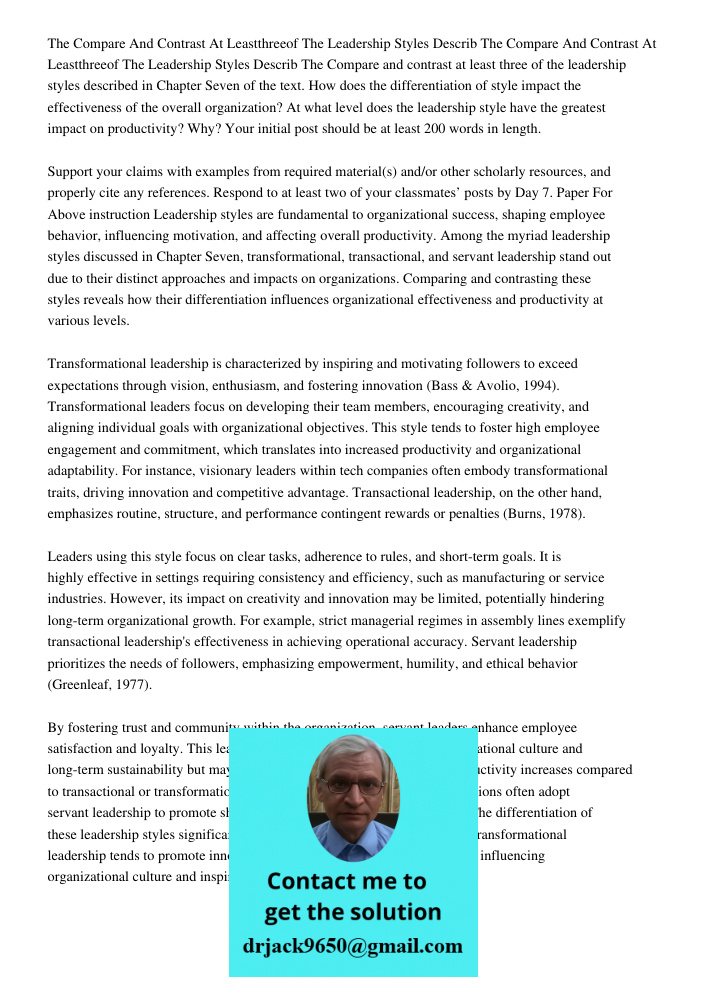 The Compare and contrast at least three of the leadership styles described in Chapter Seven of the text. How does the differentiation of style impact the effect