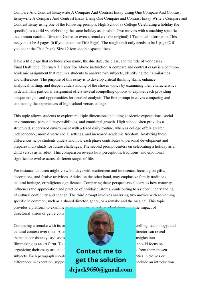 Compare and Contrast Essay Write a Compare and Contrast Essay using one of the following prompts. High School vs College Celebrating a holiday (be specific) as 