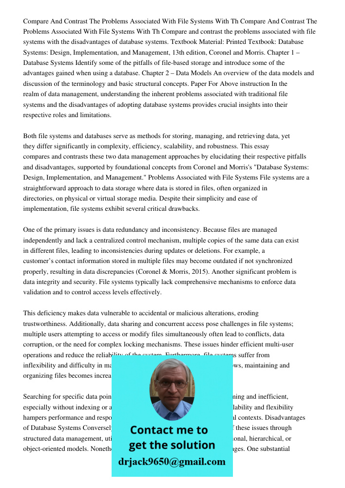 Compare and contrast the problems associated with file systems with the disadvantages of database systems. Textbook Material: Printed Textbook: Database Systems