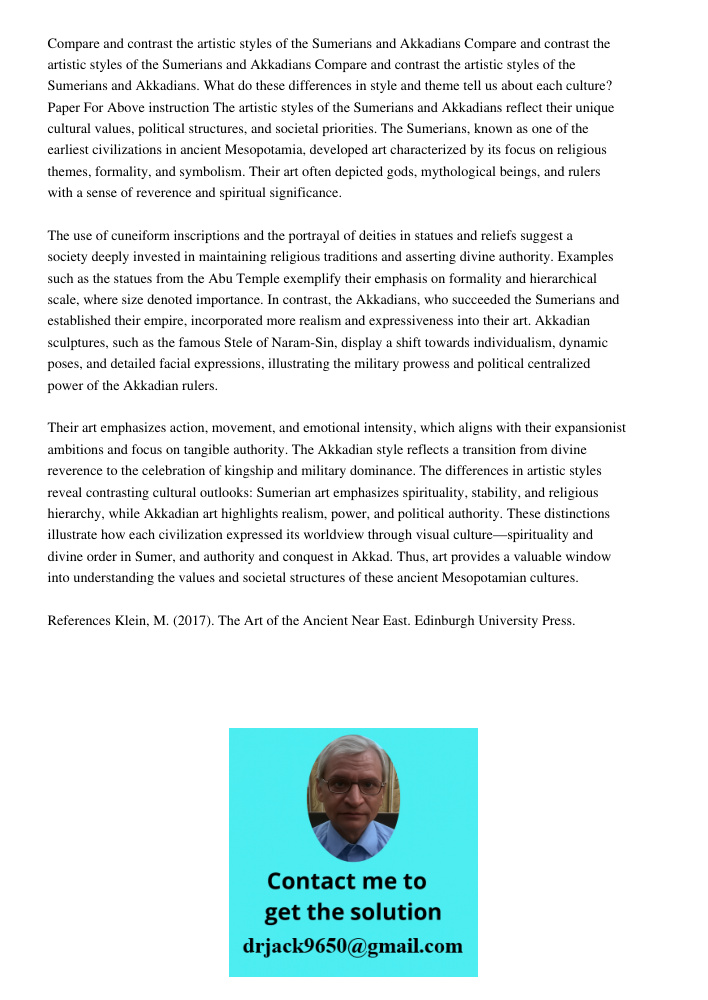 Compare and contrast the artistic styles of the Sumerians and Akkadians. What do these differences in style and theme tell us about each culture? Paper For Abov