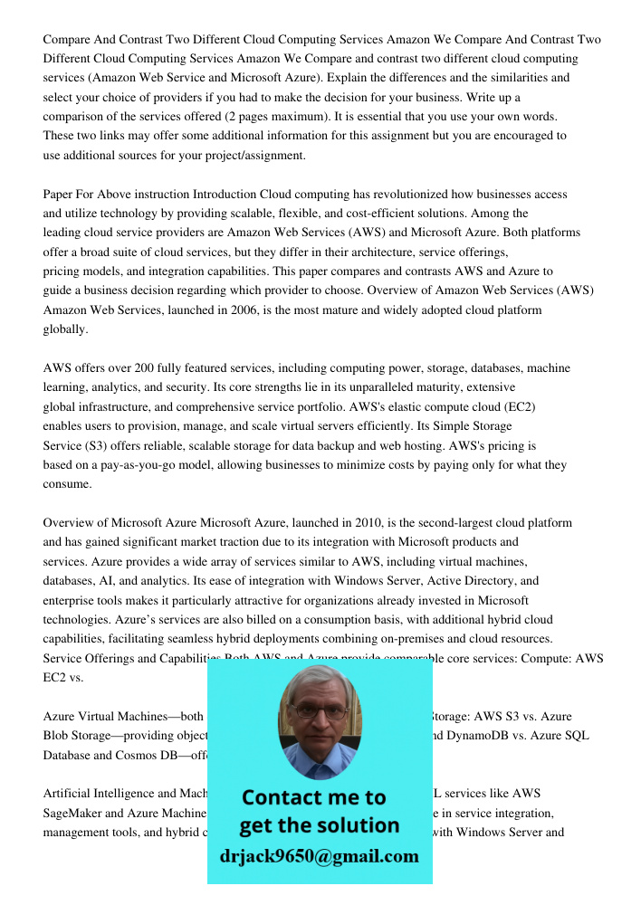 Compare and contrast two different cloud computing services (Amazon Web Service and Microsoft Azure). Explain the differences and the similarities and select yo