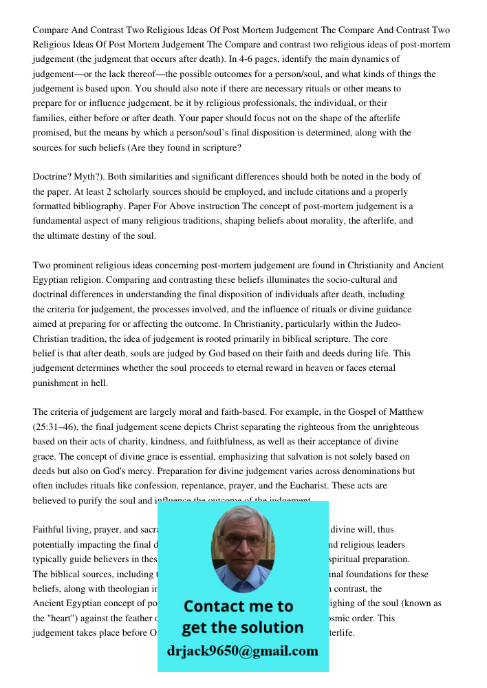 Compare and contrast two religious ideas of post-mortem judgement (the judgment that occurs after death). In 4-6 pages, identify the main dynamics of judgement—