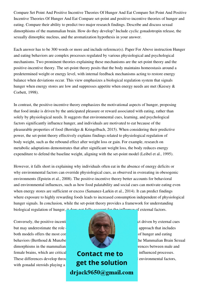 Compare set-point and positive-incentive theories of hunger and eating. Compare their ability to predict two major research findings. Describe and discuss sexua