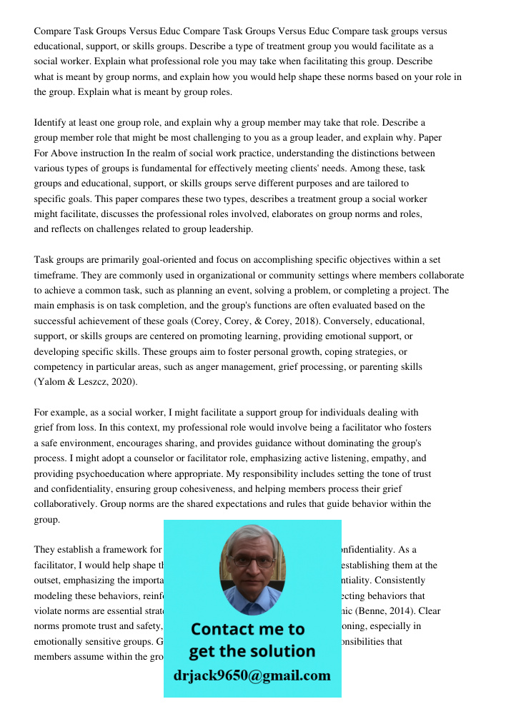 Compare task groups versus educational, support, or skills groups. Describe a type of treatment group you would facilitate as a social worker. Explain what prof