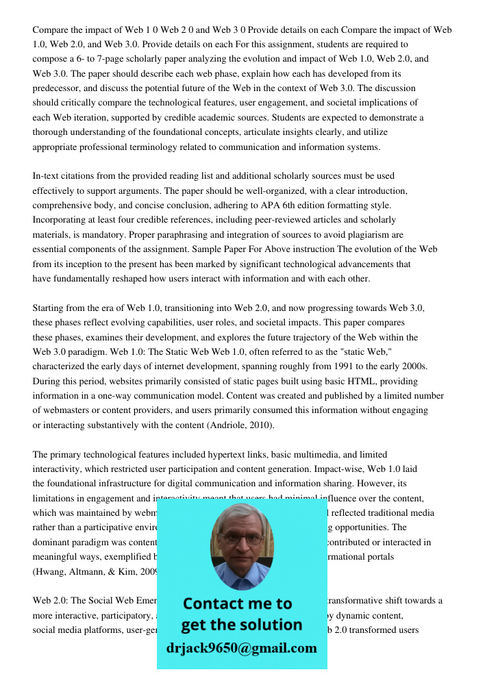 For this assignment, students are required to compose a 6- to 7-page scholarly paper analyzing the evolution and impact of Web 1.0, Web 2.0, and Web 3.0. The pa