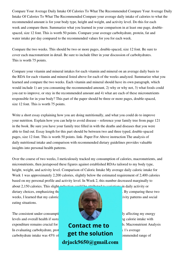 Compare your average daily intake of calories to what the recommended amount is for your body type, height and weight, and activity level. Do this for each week