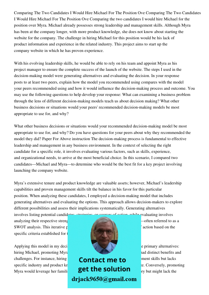 Comparing the two candidates I would hire Michael for the position over Myra. Michael already possesses strong leadership and management skills. Although Myra h