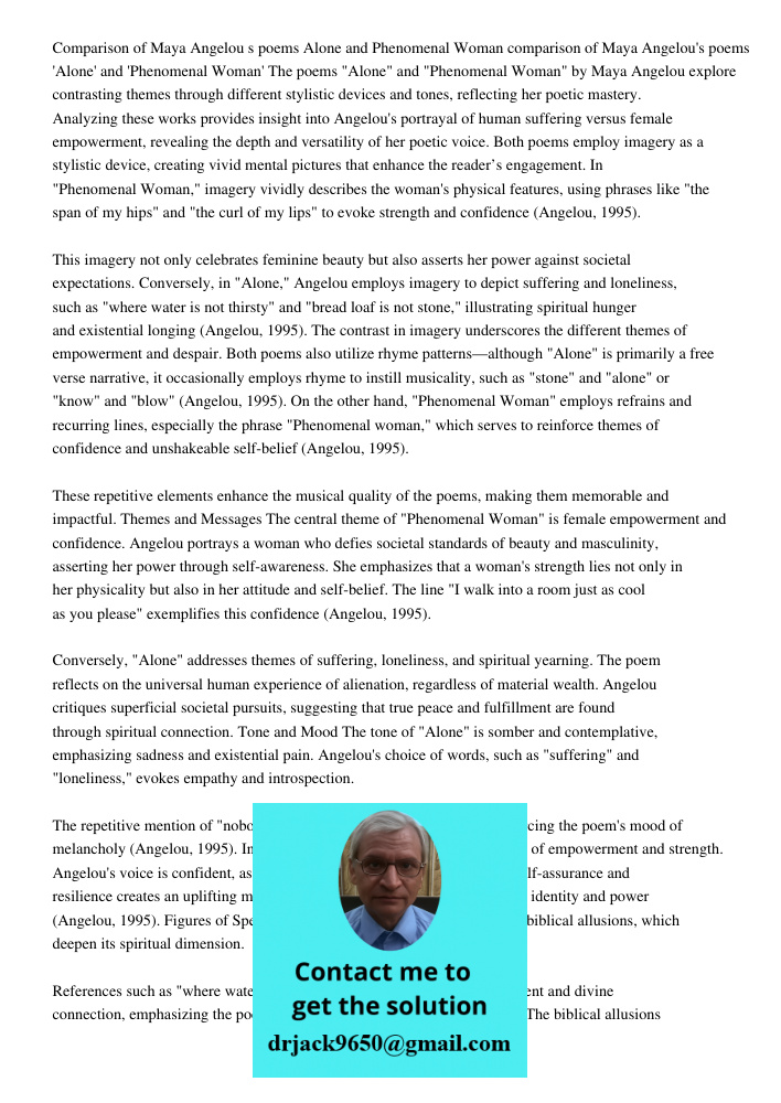The poems "Alone" and "Phenomenal Woman" by Maya Angelou explore contrasting themes through different stylistic devices and tones, reflecting her poetic mastery