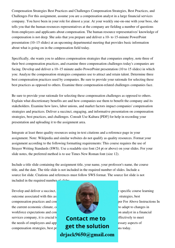 For this assignment, assume you are a compensation analyst in a large financial services company. You have been in your role for almost a year. At your weekly o
