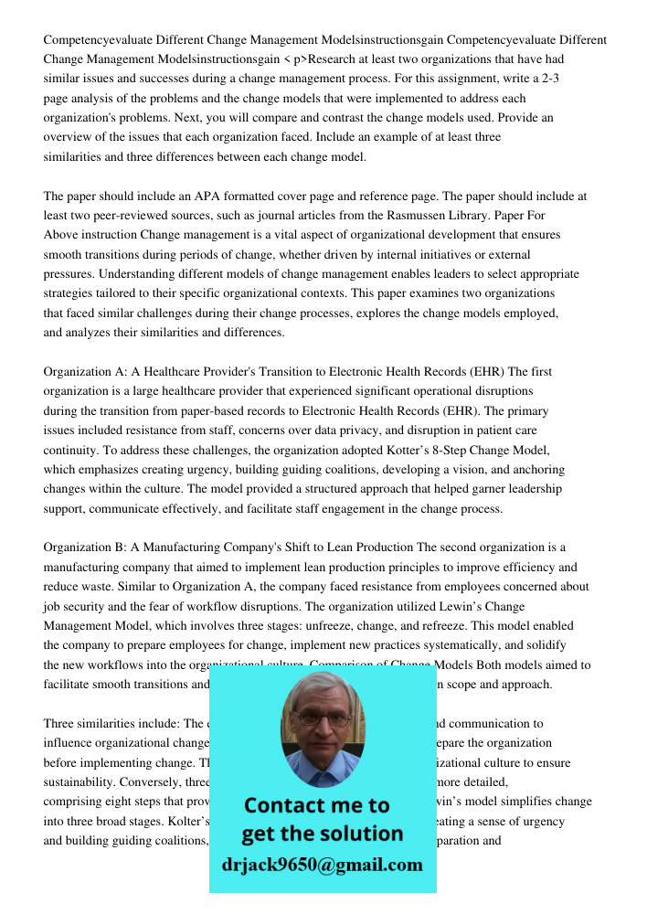 < p>Research at least two organizations that have had similar issues and successes during a change management process. For this assignment, write a 2-3 page ana