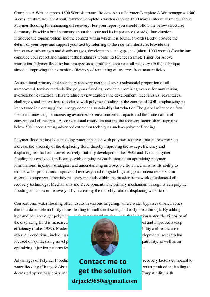 Complete a written (approx 1500 words) literature review about Polymer flooding for enhancing oil recovery. For your report you should follow the below structur