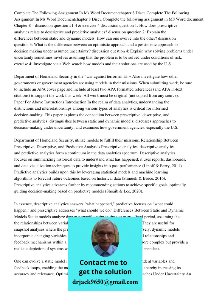 Complete the following assignment in MS Word document: Chapter 8 – discussion question #1-4 & exercise 4 discussion question 1: How does prescriptive analytics 
