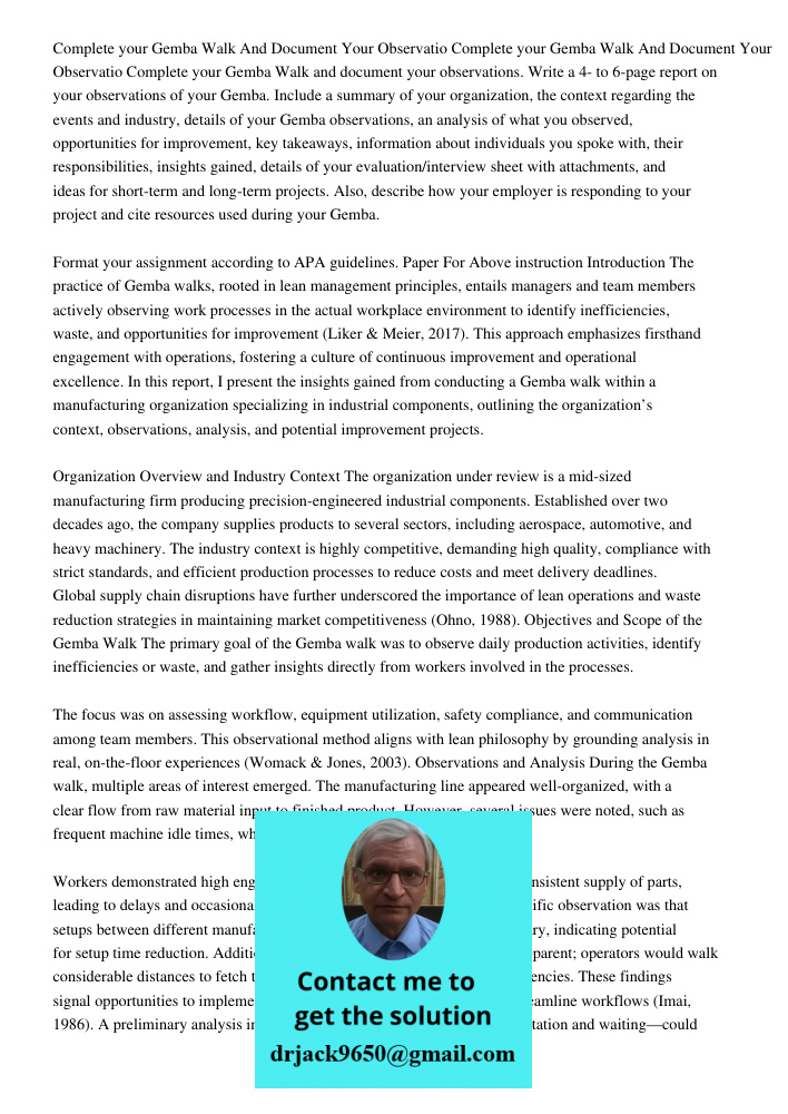 Complete your Gemba Walk and document your observations. Write a 4- to 6-page report on your observations of your Gemba. Include a summary of your organization,