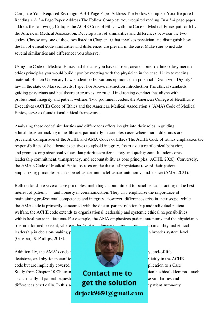 Complete your required reading. In a 3-4 page paper, address the following: Critique the ACHE Code of Ethics with the Code of Medical Ethics put forth by the Am