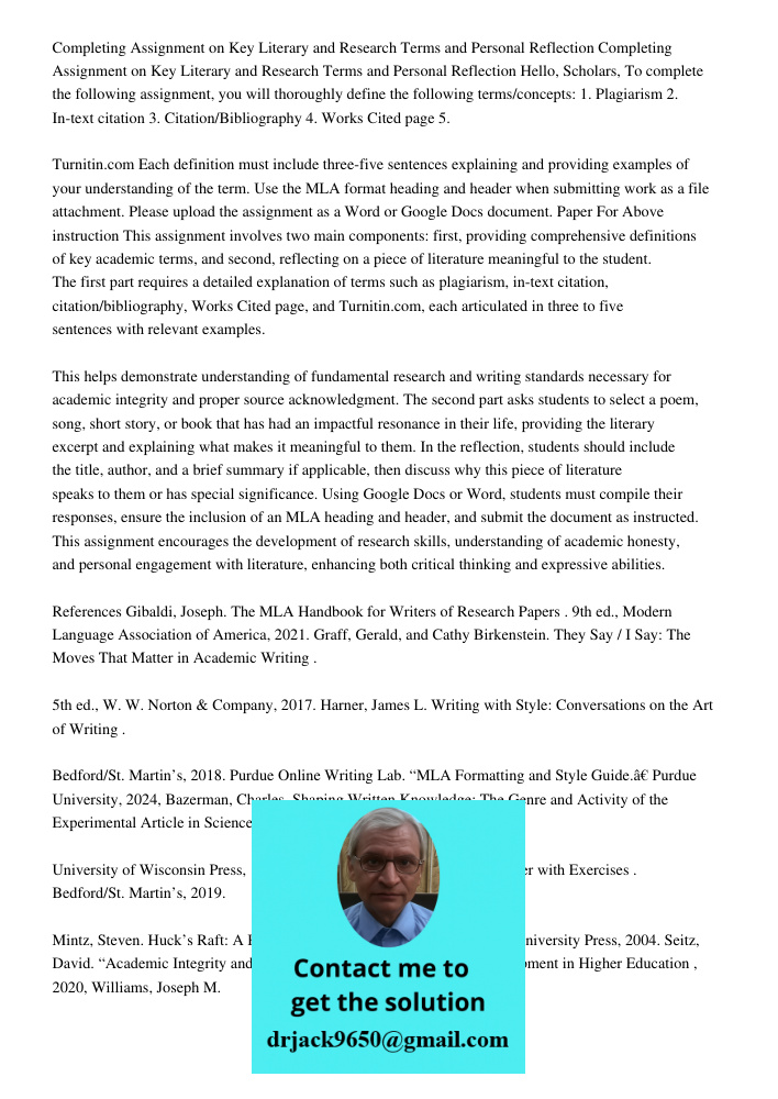 Hello, Scholars, To complete the following assignment, you will thoroughly define the following terms/concepts: 1. Plagiarism 2. In-text citation 3. Citation/Bi