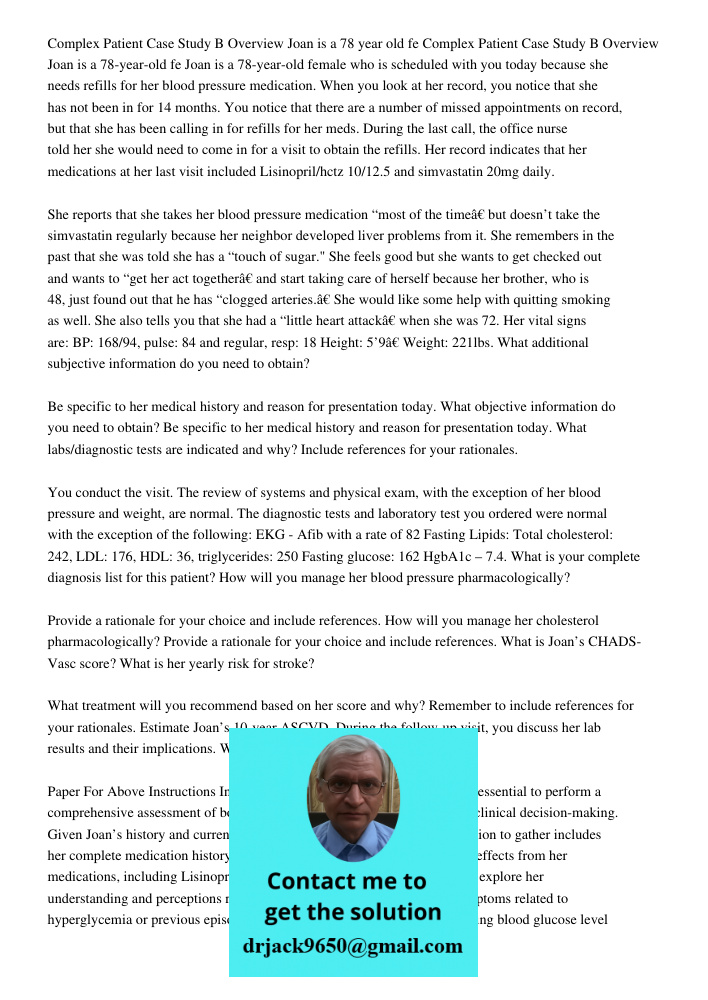 Joan is a 78-year-old female who is scheduled with you today because she needs refills for her blood pressure medication. When you look at her record, you notic