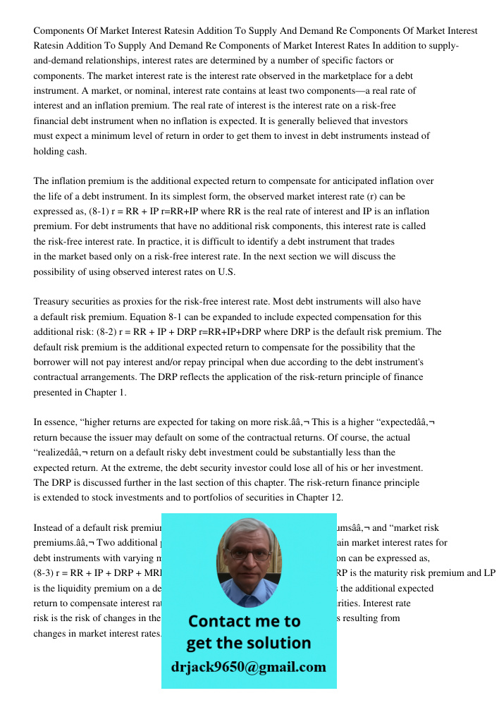 Components of Market Interest Rates In addition to supply-and-demand relationships, interest rates are determined by a number of specific factors or components.