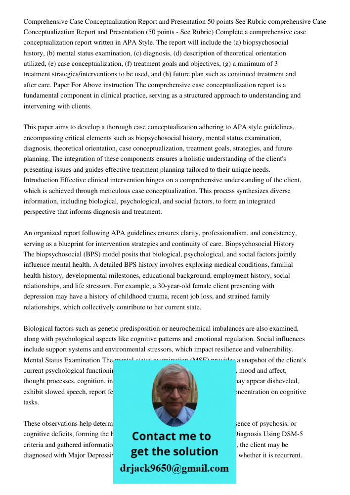 Complete a comprehensive case conceptualization report written in APA Style. The report will include the (a) biopsychosocial history, (b) mental status examinat